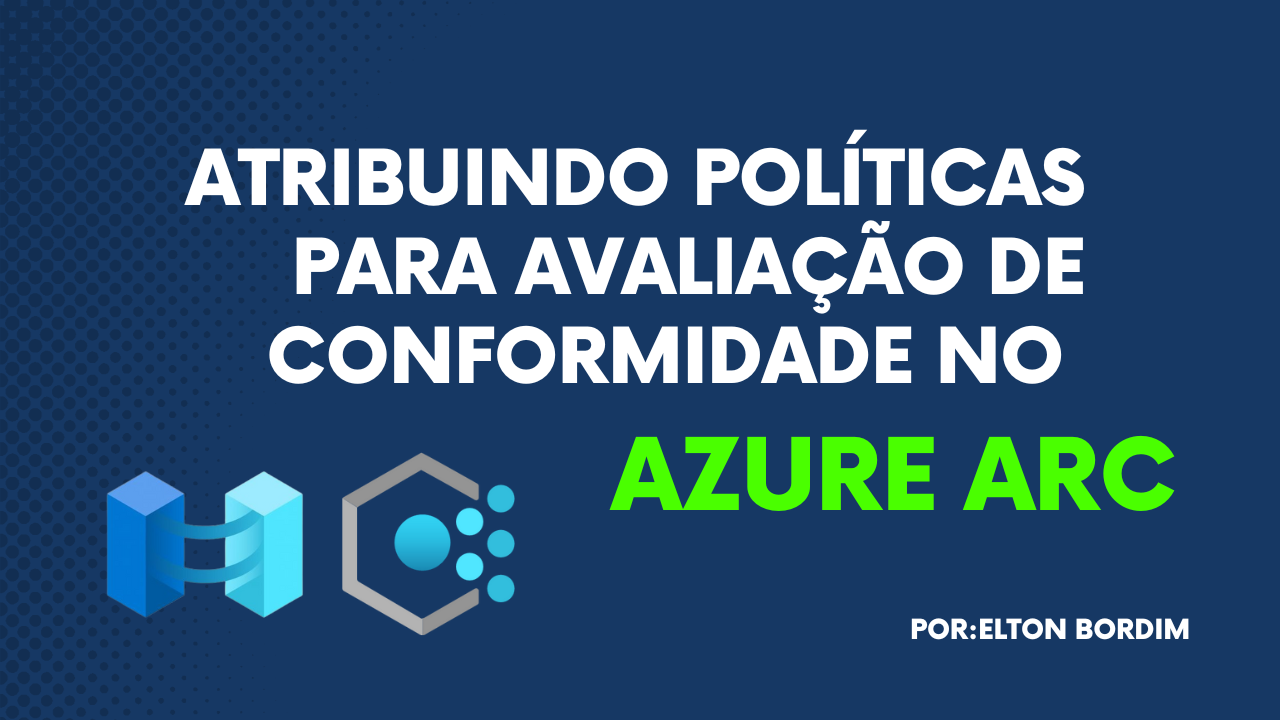 Atribuindo políticas para avaliação de conformidade no Azure Arc ...
